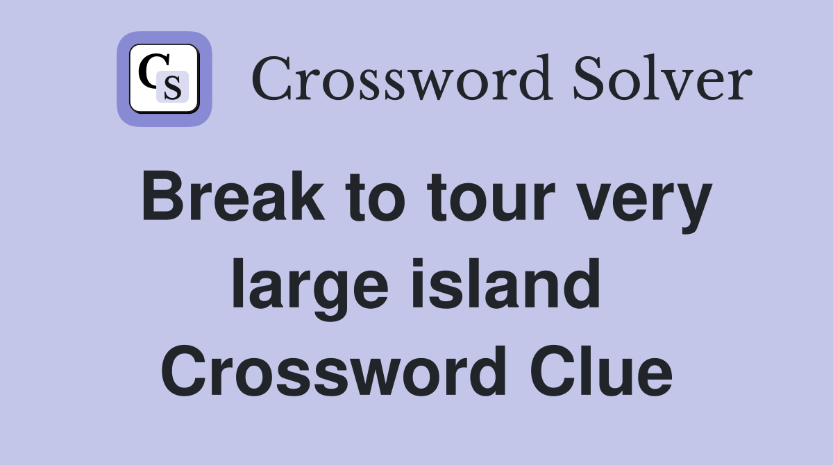 Break to tour very large island? That's extremely optimistic (7